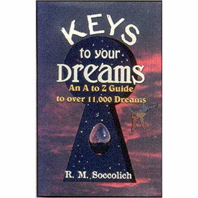 The Keys to Your Dreams: An A to Z Guide to Over 11,000 Dreams by R. M. Soccolich