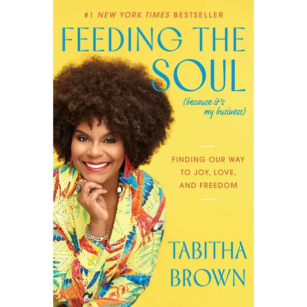 Feeding the Soul (Because It's My Business) - by Tabitha Brown