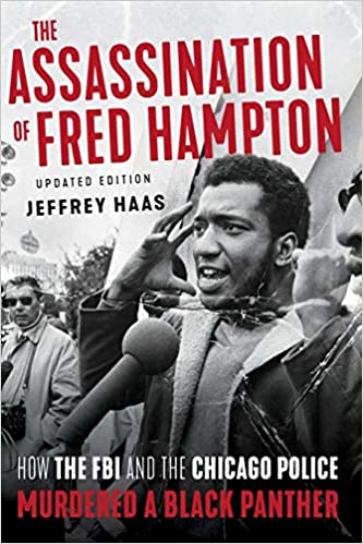 The Assassination of Fred Hampton: How the FBI and the Chicago Police Murdered a Black Panther by Jeffrey Haas