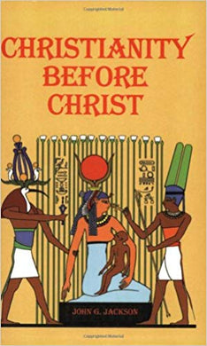 Christianity Before Christ by John G. Jackson