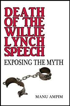 Death of The Willie Lynch Speech: Exposing the Myth by Manu Ampim