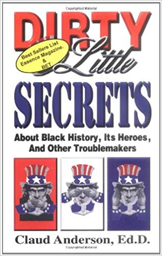 Dirty Little Secrets about Black History, Heroes and Other Troublemakers by Claud Anderson