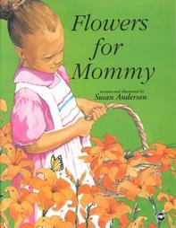 Flowers For Mommy written and illustrated by Susan Anderson