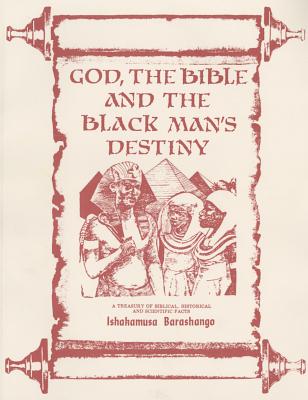 God, The Bible And The Black Man's Destiny by Ishakamusa Barashongo