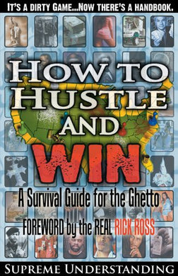 How to Hustle and Win: A Survival Guide For the Ghetto by Supreme Understanding