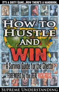 How to Hustle and Win: A Survival Guide For the Ghetto by Supreme Understanding