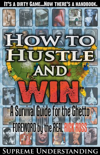 How to Hustle and Win: A Survival Guide For the Ghetto by Supreme Understanding