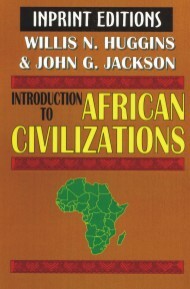 Introduction to African Civilizations by Willis N. Huggins and John G. Jackson