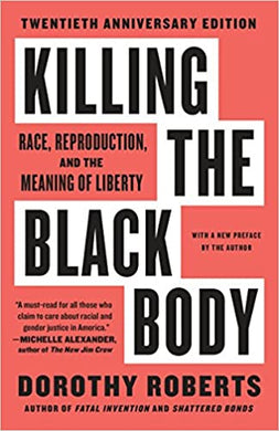 Killing the Black Body: Race, Reproduction, and the Meaning of Liberty by Dorothy Roberts
