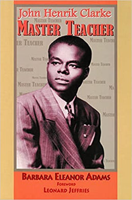 John Henrik Clarke: Master Teacher by Barbara Eleanor Adams