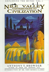 Exploding The Myths, Vol. I: Nile Valley Contributions To Civilization by Anthony Browder