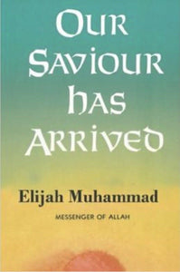 Our Saviour Has Arrived by Elijah Muhammad