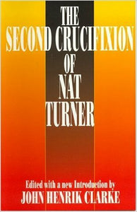 The Second Crucifixion of Nat Turner Edited by John Henrik Clarke