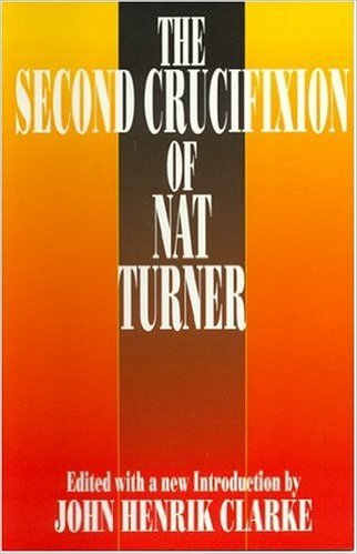 The Second Crucifixion of Nat Turner Edited by John Henrik Clarke