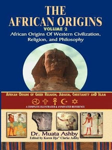 African Origins Volume 2: The African Origins of Western Civilization, Religion and Ethics Philosophy by Muata Ashby