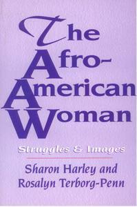 The Afro American Woman: Stuggles & Images by Sharon Harley and Rosalyn Terborg-Penn