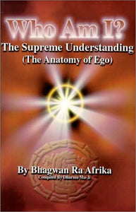 Who Am I? The Supreme Understanding by Bhagwan Ra Afrika