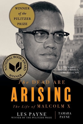 The Dead Are Arising: The Life Of Malcolm X by Les Payne & Tamara Payne